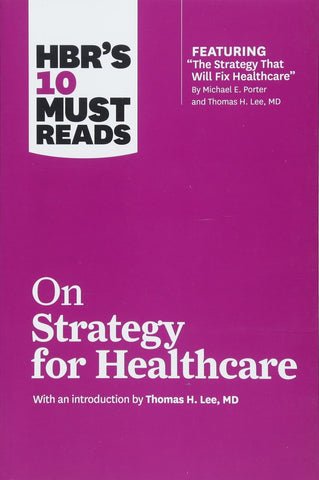 As 10 leituras obrigatórias da HBR sobre estratégia para saúde (apresentando artigos de Michael E. Porter e Thomas H. Lee, MD)